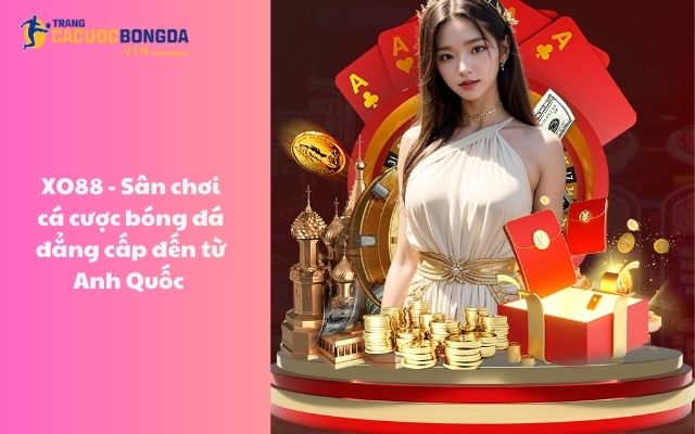XO88 - Sân chơi cá cược bóng đá đẳng cấp đến từ Anh Quốc XO88 - Sân chơi cá cược bóng đá đẳng cấp đến từ Anh Quốc